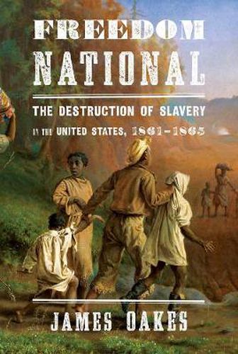 Cover image for Freedom National: The Destruction of Slavery in the United States, 1861-1865