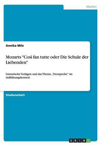 Cover image for Mozarts Cosi fan tutte oder Die Schule der Liebenden: Literarische Vorlagen und das Thema  Treueprobe im Aufklarungskontext