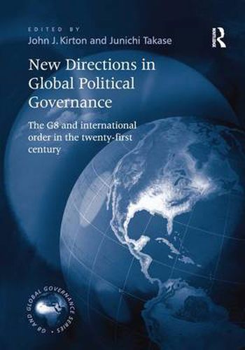 Cover image for New Directions in Global Political Governance: The G8 and International Order in the Twenty-First Century