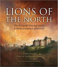 Cover image for Lions of the North: The Percys & Alnwick Castle. A thousand years of history