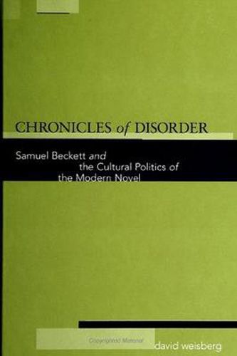 Cover image for Chronicles of Disorder: Samuel Beckett and the Cultural Politics of the Modern Novel