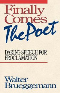 Cover image for Finally Comes the Poet: Daring Speech for Proclamation