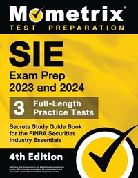 Cover image for SIE Exam Prep 2023 and 2024 - 3 Full-Length Practice Tests, Secrets Study Guide Book for the FINRA Securities Industry Essentials