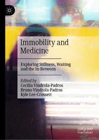 Cover image for Immobility and Medicine: Exploring Stillness, Waiting and the In-Between