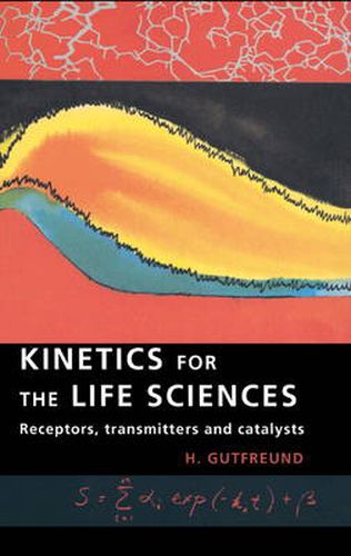 Cover image for Kinetics for the Life Sciences: Receptors, Transmitters and Catalysts