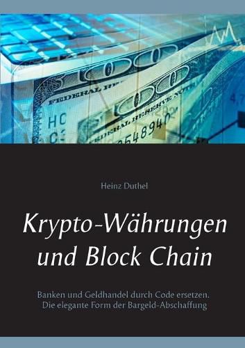 Krypto-Wahrungen und Block Chain: Kapitalisten durch Code ersetzen. Die elegante Form der Bargeld-Abschaffung