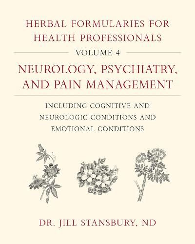 Cover image for Herbal Formularies for Health Professionals, Volume 4: Neurology, Psychiatry, and Pain Management, including Cognitive and Neurologic Conditions and Emotional Conditions