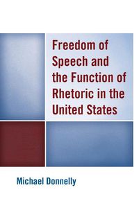 Cover image for Freedom of Speech and the Function of Rhetoric in the United States