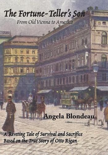 Cover image for The Fortune-Teller's Son: A Riveting Tale of Survival and Sacrifice from Old Vienna to America Based on the True Story of Otto Rigan