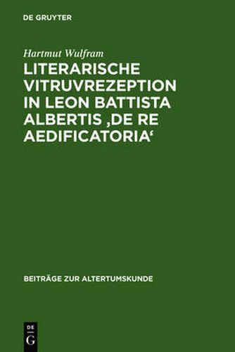 Literarische Vitruvrezeption in Leon Battista Albertis 'De re aedificatoria