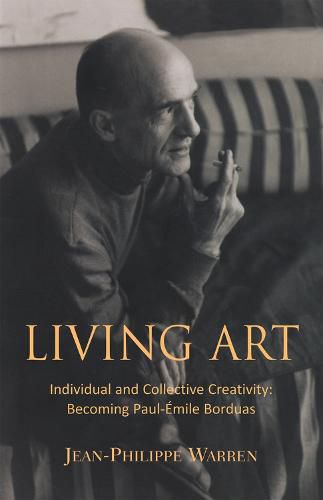 Living Art: Individual and Collective Creativity: Becoming Paul-Emile Borduas