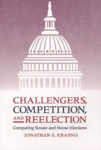 Cover image for Challengers, Competition, and Reelection: Comparing Senate and House Elections