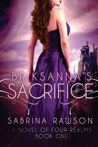 Cover image for Briksanna's Sacrifice: A Novel of Four Realms: Book One