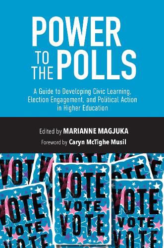 Power to the Polls: Civic Learning, Election Engagement, and Political Action in Higher Education