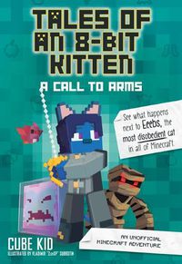 Cover image for Tales of an 8-Bit Kitten: A Call to Arms: An Unofficial Minecraft Adventure