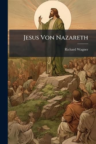 Cover image for Jesus Von Nazareth: Ein Dichterischer Entwurf Aus Dem Jahre 1848