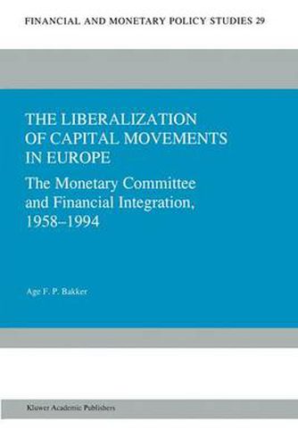 Cover image for The Liberalization of Capital Movements in Europe: The Monetary Committee and Financial Integration, 1958-1994