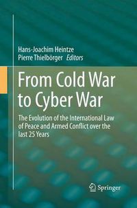 Cover image for From Cold War to Cyber War: The Evolution of the International Law of Peace and Armed Conflict over the last 25 Years