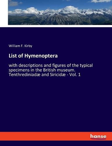 List of Hymenoptera: with descriptions and figures of the typical specimens in the British museum. Tenthrediniadae and Siricidae - Vol. 1