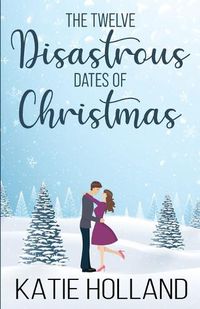 Cover image for The Twelve Disastrous Dates of Christmas