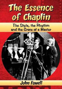 Cover image for The Essence of Chaplin: The Style, the Rhythm and the Grace of a Master