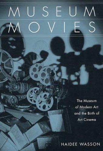 Cover image for Museum Movies: The Museum of Modern Art and the Birth of Art Cinema