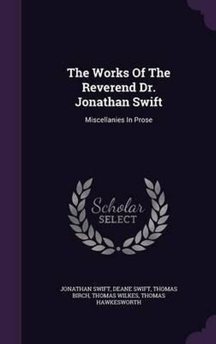 The Works of the Reverend Dr. Jonathan Swift: Miscellanies in Prose