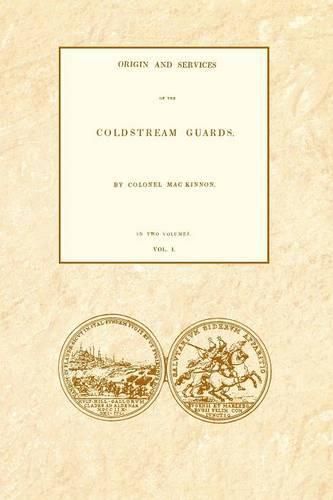 ORIGIN AND SERVICES OF THE COLDSTREAM GUARDS Volume One