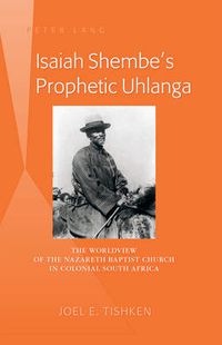 Cover image for Isaiah Shembe's Prophetic Uhlanga: The Worldview of the Nazareth Baptist Church in Colonial South Africa