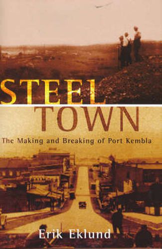 Cover image for Steel Town: The Making and Breaking of Port Kembla