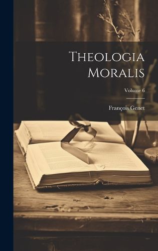 Cover image for Theologia Moralis; Volume 6