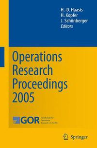 Cover image for Operations Research Proceedings 2005: Selected Papers of the Annual International Conference of the German Operations Research Society (GOR)