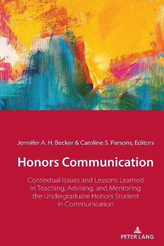 Cover image for Honors Communication: Contextual Issues and Lessons Learned in Teaching, Advising, and Mentoring the Undergraduate Honors Student in Communication