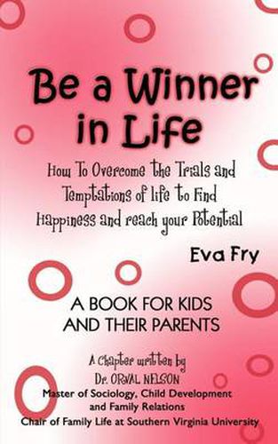 Cover image for Be a Winner in Life: How to Overcome the Trials and Tempatations of Life to Find Happiness and Reach Your Potential