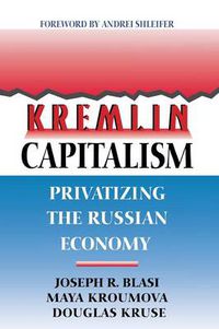 Cover image for Kremlin Capitalism: Privatizing the Russian Economy