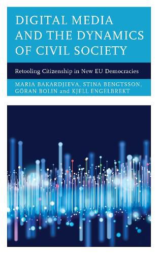 Cover image for Digital Media and the Dynamics of Civil Society: Retooling Citizenship in New EU Democracies