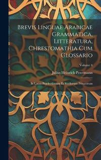 Cover image for Brevis Linguae Arabicae Grammatica, Litteratura, Chrestomathia Cum Glossario