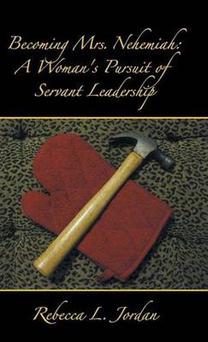 Cover image for Becoming Mrs. Nehemiah: A Woman's Pursuit of Servant Leadership