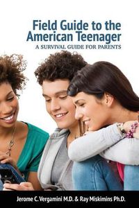 Cover image for Field Guide To The American Teenager: A Survival Guide For Parents