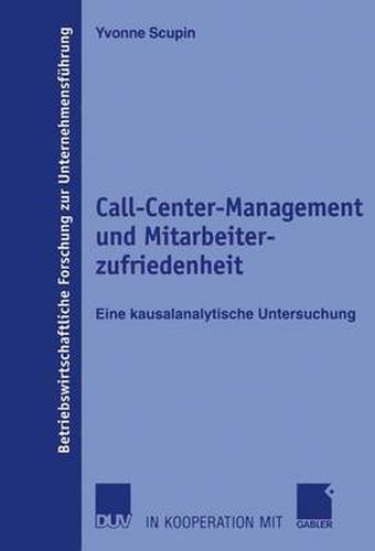 Call-Center-Management Und Mitarbeiterzufriedenheit: Eine Kausalanalytische Untersuchung