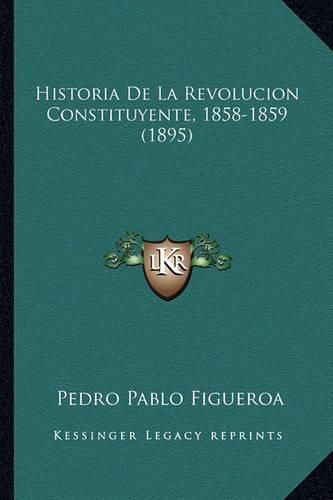 Cover image for Historia de La Revolucion Constituyente, 1858-1859 (1895)