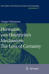 Cover image for Hermann von Helmholtz's Mechanism: The Loss of Certainty: A Study on the Transition from Classical to Modern Philosophy of Nature