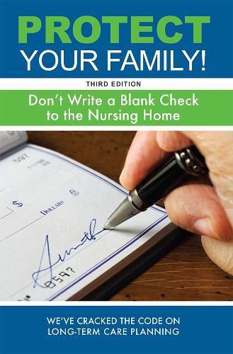 Cover image for Protect Your Family!: Don't Write a Blank Check to the Nursing Home