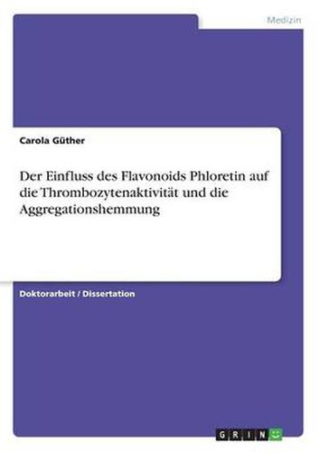 Cover image for Der Einfluss des Flavonoids Phloretin auf die Thrombozytenaktivitat und die Aggregationshemmung