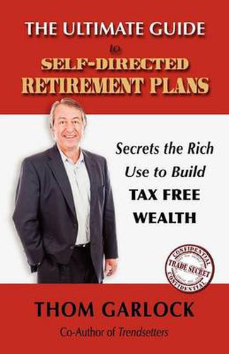Cover image for The Ultimate Guide to Self-Directed Retirement Plans: Secrets the Rich Use to Build Tax Free Wealth