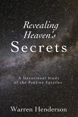 Cover image for Revealing Heaven's Secrets - A Devotional Study of the Pauline Epistles