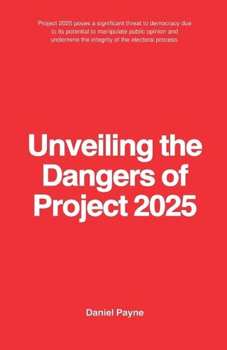 Unveiling the Dangers of Project 2025