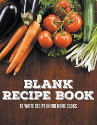 Cover image for Blank Recipe Book To Write Recipe In For Home Cooks