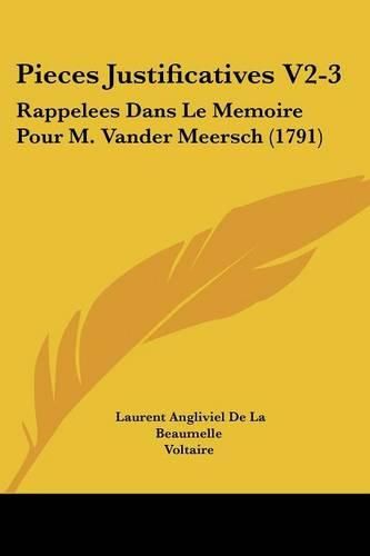 Cover image for Pieces Justificatives V2-3: Rappelees Dans Le Memoire Pour M. Vander Meersch (1791)