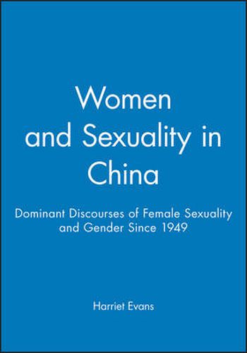 Women and Sexuality in China: Dominant Discourses on Female Sexuality and Gender Since 1949